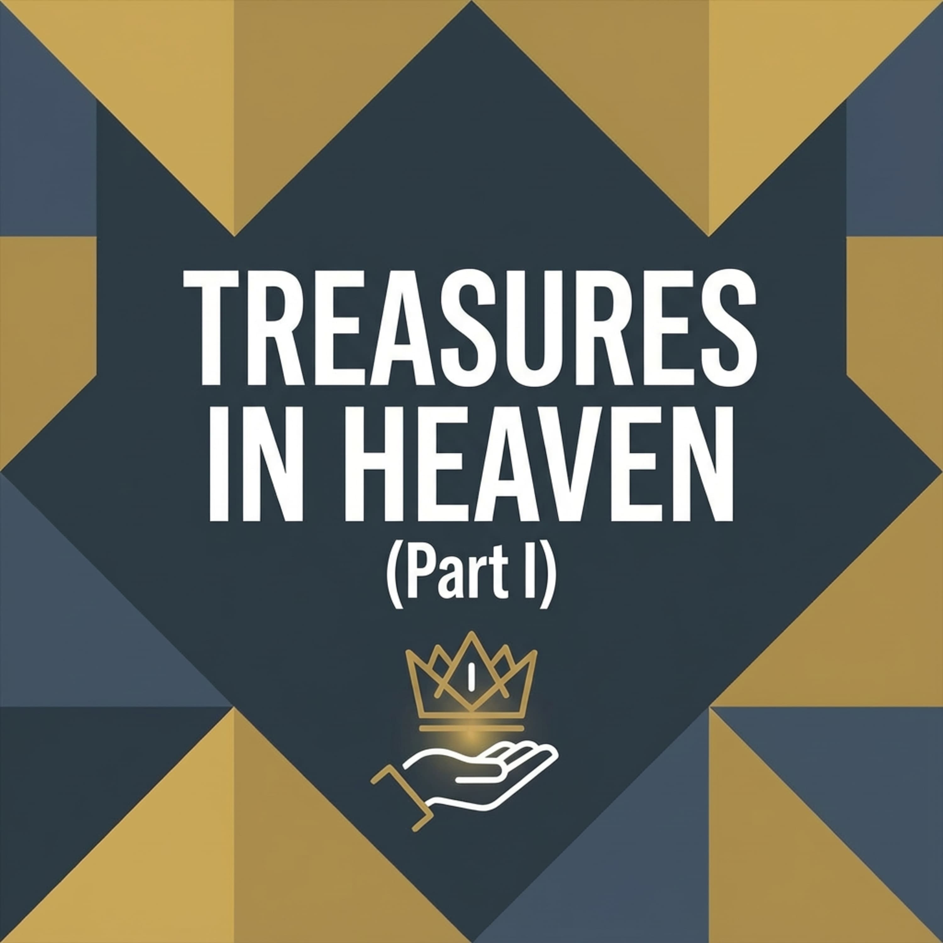 Treasures in Heaven (Part I)