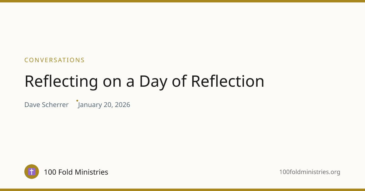 Reflecting on a Day of Reflection | 100 Fold Ministries
